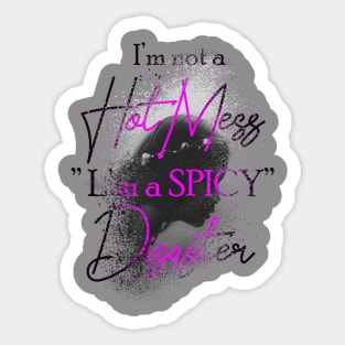 I'm Not A Hot Mess I'm A Spicy Disaster Sticker